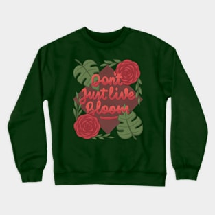 Don't just live bloom! Crewneck Sweatshirt